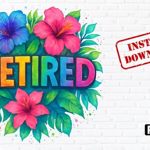 Op de afbeelding: Een kleurrijke digitale afbeelding met het woord "RETIRED" in regenboogkleuren, omgeven door tropische bloemen en bladeren. Een rode stempel leest "INSTANT DOWNLOAD" en een PNG-pictogram staat in de hoek.