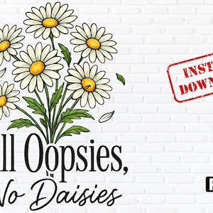 All Oopsies No Daisies PNG, Funny Wildflower Boho Design, Vintage Floral PNG, Sarcastic Mama Shirt, Mother&#39;s Day Sublimation