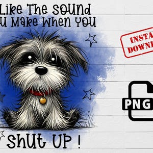 I Like The Sound You Make When You Shut Up PNG, Funny Dog Sublimation Design, Sarcastic Quote Clipart, Cartoon Dog PNG, Instant Download