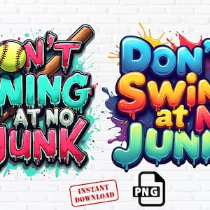 May include: Two colorful baseball-themed designs with the phrase "Don't Swing at No Junk." One features a baseball and bat, the other a splash of colors. Includes a "PNG" file icon and "Instant Download" stamp.