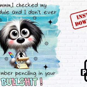 Funny Dog PNG, Sarcastic Quote Png, I Checked My Schedule PNG, Pencil Your BS Sublimation, Cute Puppy Clipart,Instant Download,funny pet png