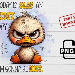 Slap An Idiot Day PNG | Angry Duck Sublimation Design | Funny Quote Adult Humor | Watercolor Cartoon Bird Art | Humor PNG ,Funny Sublimation
