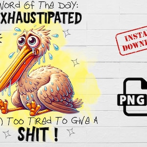 Pájaro divertido exhausto PNG, diseño de sublimación sarcástico, pelícano loco, humor para adultos, cita de la palabra del día, refrán tonto imprimible
