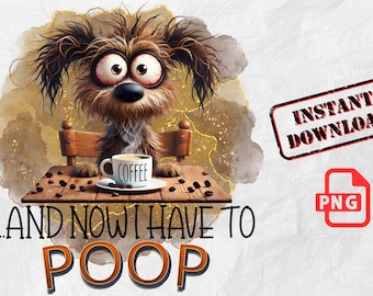 Funny Coffee Dog PNG : Et maintenant je dois faire caca (téléchargement numérique)