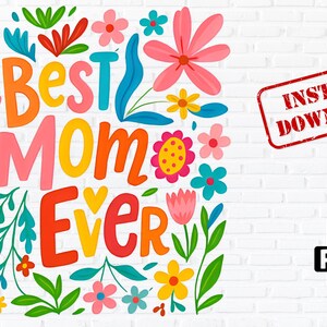 Best Mom Ever PNG, Mother’s Day Sublimation Design, Floral Mom Clipart, Cute Colorful Mom Shirt Print, Instant Digital Download
