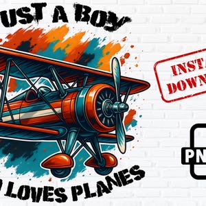 May include: Colorful illustration of a biplane with the text "Just a Boy Who Loves Planes." The plane is red, blue, and orange with a white outline. A red stamp reads "Instant Download" and a PNG icon is present.