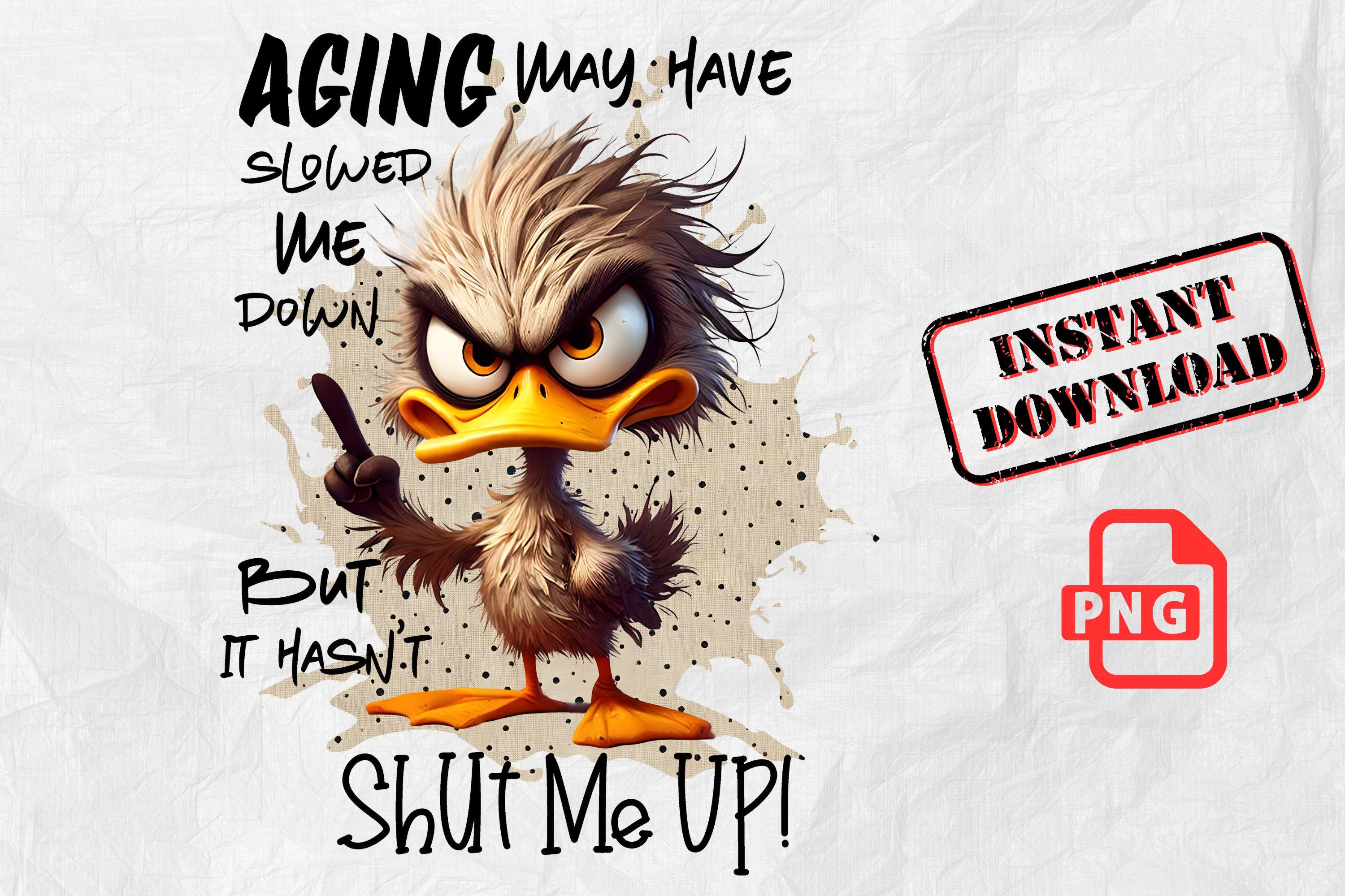 Aging May Have Slowed Me Down PNG | Funny Sarcastic Duck Sublimation Design | Humor for Adults | Digital Download | sarcastic quotes png