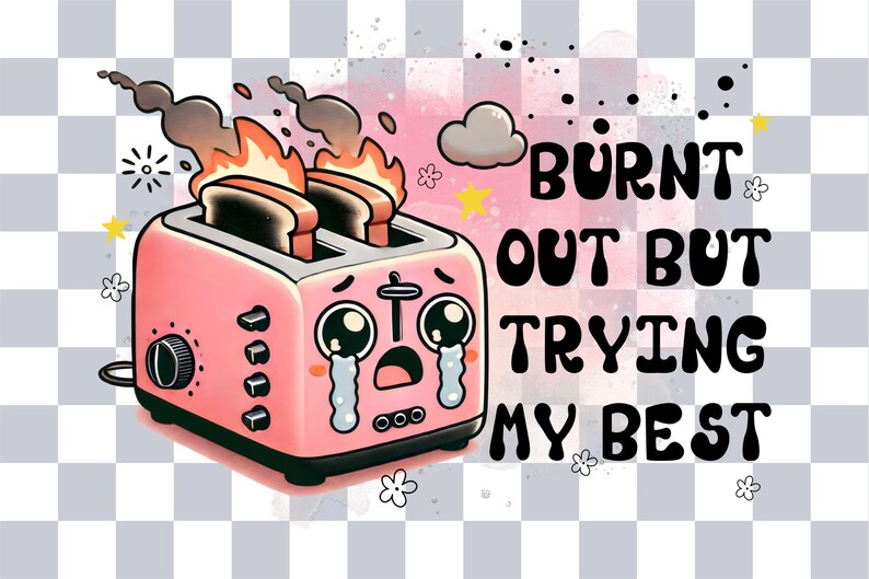 Toaster Text Funny Burnt Out Toaster PNG Clipart: Sarcastic Sublimation Design ...