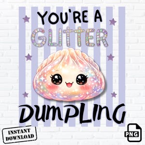 May include: A digital graphic featuring a cute, iridescent dumpling character with large black eyes and a small smile. The text reads YOU'RE A GLITTER DUMPLING in black and glittery letters. The background has light purple vertical stripes and stars.
