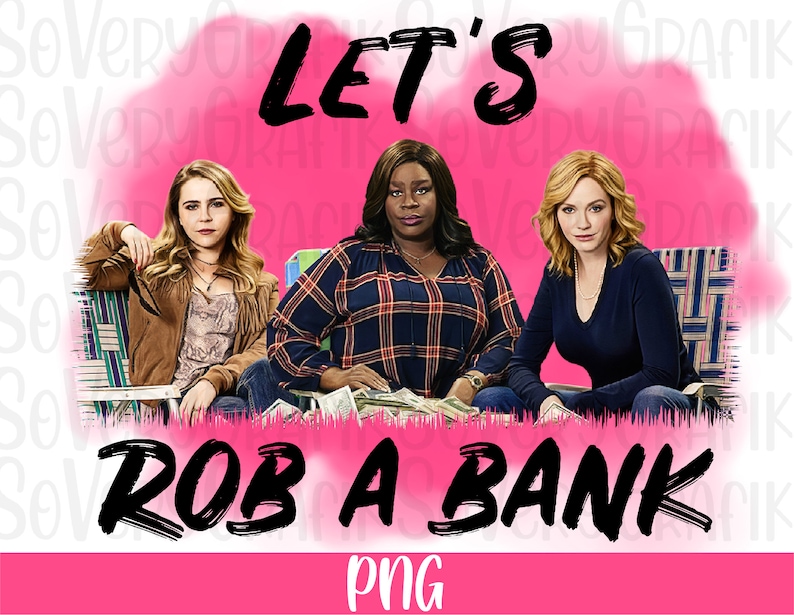 Let/'s Rob A Bank Png Good Girls Png Files | Good Girls Png Png Files For Sublimation Good Girls Sublimation Designs Downloads