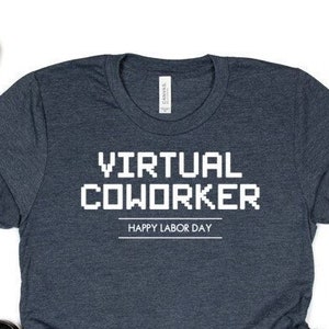 Labor Day, Happy labor Day, Virtual coworker, Worker, Labor Day Shirt, Coworker Shirt, Gift for coworker