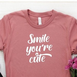 Smile you&#39;re cute, Smile Shirt, Happy Shirt, Positive Shirt, Positive Vibes Cute Shirt