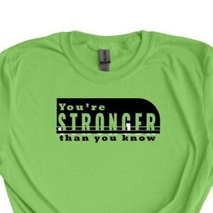 You&#39;re Stronger than you know, You&#39;re stronger shirt,  Stronger t-shirt, Positivity, Inspirational Shirt