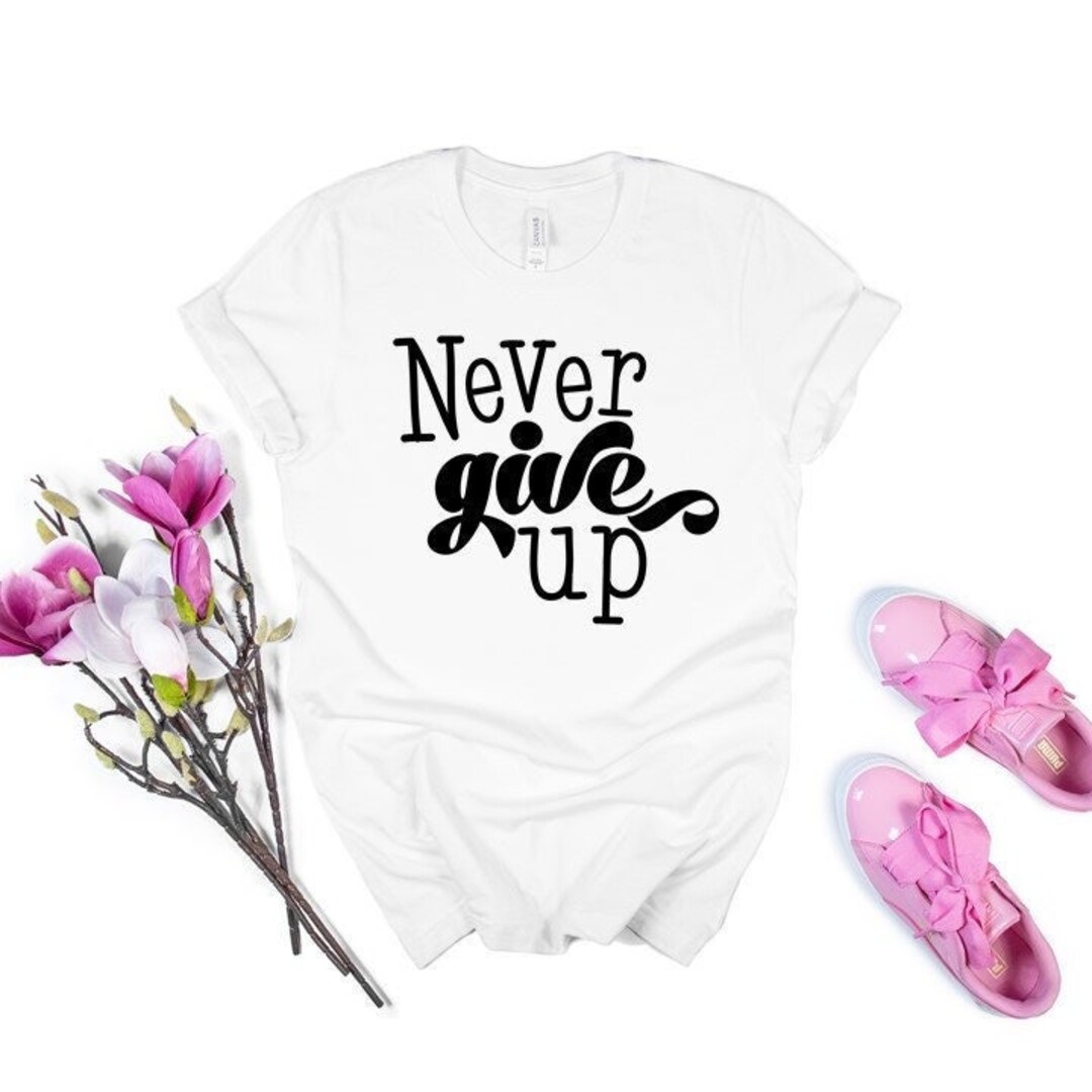 Never Give up T-shirt, Don't Give up Shirt, Power Shirt, Motivation ...
