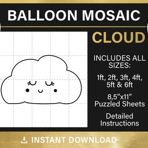 May include: Black and white printable design of a cloud with a cute face. The design is for a balloon mosaic craft project. The image includes text that says "Balloon Mosaic Cloud" and "Includes all sizes: 1ft, 2ft, 3ft, 4ft, 5ft & 6ft" and "8.5"x11" Puzzled Sheets" and "Detailed Instructions".