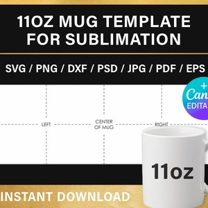 May include: A white 11oz mug template for sublimation, with a design layout and the text "11OZ MUG TEMPLATE FOR SUBLIMATION". Includes file formats SVG, PNG, DXF, PSD, JPG, PDF, and EPS. Features a "Canva EDITABLE" badge and "INSTANT DOWNLOAD" text.