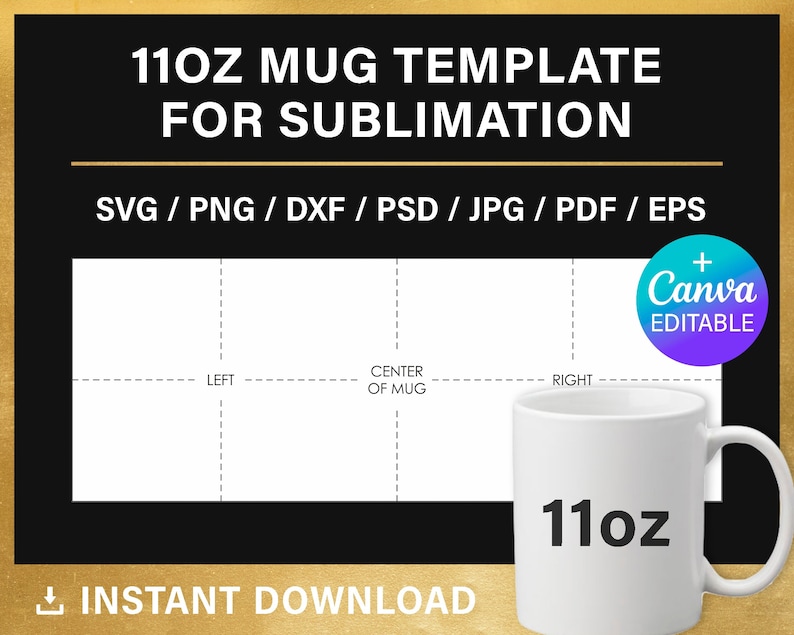 May include: A white 11oz mug template for sublimation, with a design layout and the text "11OZ MUG TEMPLATE FOR SUBLIMATION". Includes file formats SVG, PNG, DXF, PSD, JPG, PDF, and EPS. Features a "Canva EDITABLE" badge and "INSTANT DOWNLOAD" text.