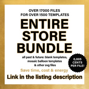Pu&ograve; includere: Una grafica nera e dorata con il testo "Entire Store Bundle" e "Over 17,000 files for over 1,500 templates". La grafica include anche il testo "all past & future: blank templates, mosaic balloon templates & other svg files". La grafica include anche il testo "Save time, cost & energy" e "Link in the listing description". Un cerchio bianco e nero con il testo "0,005 CENTS PER FILE!" si trova nell'angolo in basso a destra.