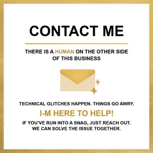 May include: White background with gold border and text that reads "CONTACT ME". The text "THERE IS A HUMAN ON THE OTHER SIDE OF THIS BUSINESS" is also present. An illustration of a gold envelope with two gold stars is included. The text "I-M HERE TO HELP!" is also present.