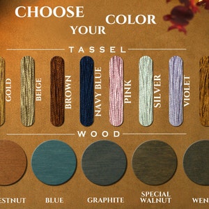 May include: Choose your tassel and wood color for a custom-made item.  The tassel colors are gold, beige, brown, navy blue, pink, silver, violet, and bronze. The wood colors are chestnut, blue, graphite, special walnut, and wenge.