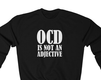 OCD Is Not An Adjective Sweatshirt - OCD Awareness - OCD Sweatshirt - Anxiety Awareness - Mental Health Support - Anxiety Sweatshirt