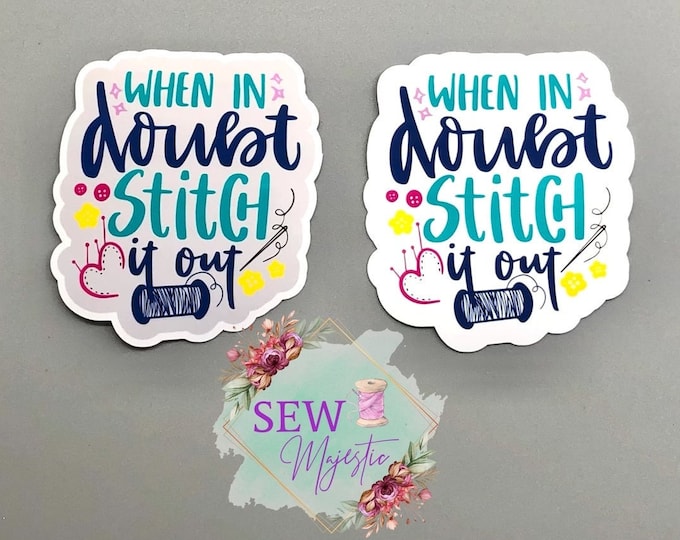 When in Doubt Stitch it Out Sticker, Sewing Machine Sticker,  Vinyl Sticker, Fabric Sticker, Funny Sticker, Crafting Sticker, decor