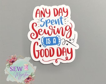 Any Day Spent Sewing Is A Good Day Sticker, Sewing Machine Sticker,  Vinyl Sticker, Fabric Sticker, Funny Sticker, Crafting Sticker, decor