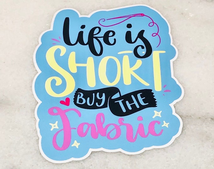 Life is Short Buy the Fabric Sticker, Sewing Machine Sticker, Sewing, Vinyl Sticker, Fabric Sticker, Funny Sticker, Crafting Sticker, Décor