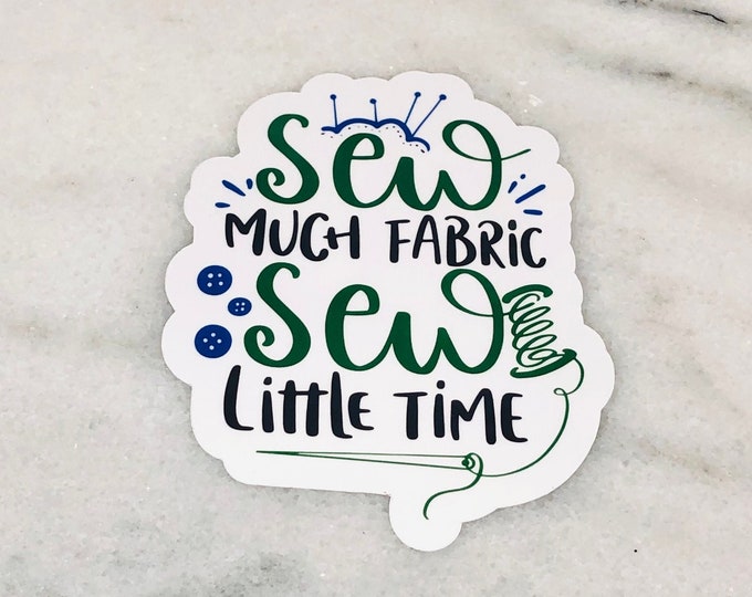 Sew Much Fabric, Sew Little Time Sticker, Sewing Machine Sticker, Sewing, Vinyl Sticker