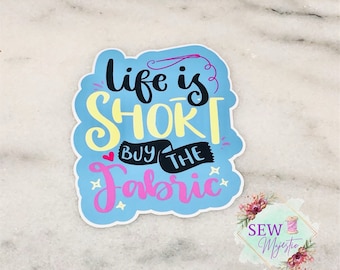 Life is Short Buy the Fabric Sticker, Sewing Machine Sticker, Sewing, Vinyl Sticker, Fabric Sticker, Funny Sticker, Crafting Sticker, decor