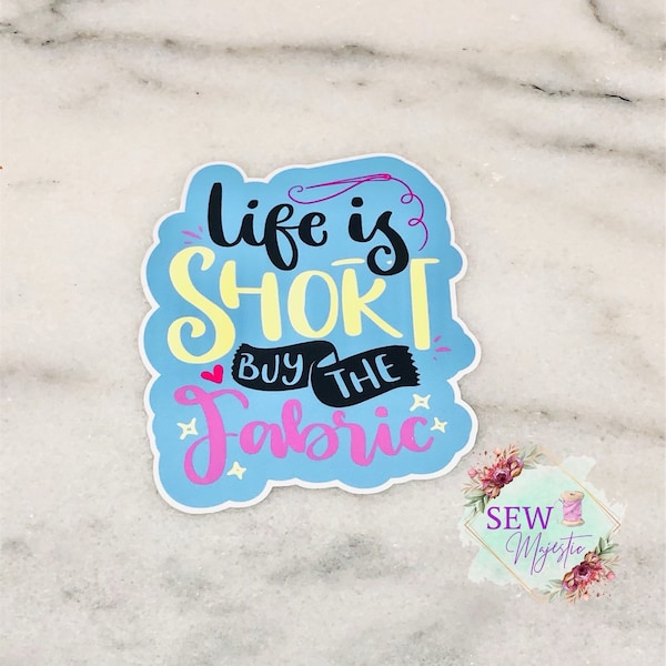 Life is Short Buy the Fabric Sticker, Sewing Machine Sticker, Sewing, Vinyl Sticker, Fabric Sticker, Funny Sticker, Crafting Sticker, decor