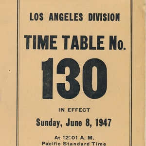 May include: A vintage time table for the Atchison, Topeka and Santa Fe Railway Co. Coast Lines, Los Angeles Division. The time table is for Sunday, June 8, 1947, at 12:01 A.M. Pacific Standard Time. The time table number is 130. The time table is for the exclusive use and guidance of employees.