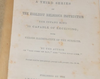 Precept Upon Precept A Third Series of the Earliest Religious Instruction the Infant Mind is Capable of Receiving with verses dated 1867