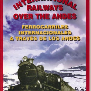 May include: A book cover with the title "INTERNATIONAL RAILWAYS OVER THE ANDES" in red and white text. Below, in yellow text, is "FERROCARRILES INTERNACIONALES A TRAVÉS DE LOS ANDES". A black steam train is in the foreground.