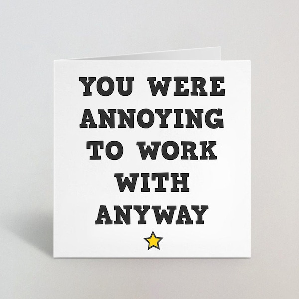 You Were Annoying To Work With Anyway Funny Greeting Card for Him Her Colleague Employee Coworker Friend Leaving Rude New Job Insult UK Made