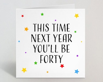 This Time Next Year You'll Be Forty Funny 39th Birthday Card for Him Her Greeting Lockdown Birthday Card Thirty-Nine 39