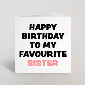 Buon compleanno alla mia sorella preferita Biglietto di auguri - Rosa pallido Divertente scherzo divertente Biglietto di compleanno sfacciato per Big Sis, Little Sis - UK Made