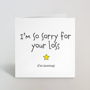 So Sorry For Your Loss Im Leaving New Job Glückwunschkarte Grußkarte für Ihn Sie Gratulation Kollegen Lustig UK Made