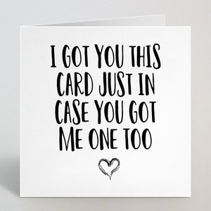 Je vous ai eu cette carte au cas où vous m’en auriez une aussi - Drôle d’anniversaire effronté Carte de Saint-Valentin pour femme petit ami mari fiancé - UK Made