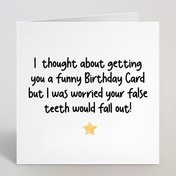 I Thought About Getting You A Funny Card... - Funny Joke Rude Insult False Teeth Old Age Birthday Card 40th 50th 60th 70th - UK Made