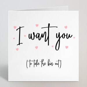 Funny I Want You Cards - Drôle effronté carte de vœux de la Saint-Valentin - Carte pour partenaire mari femme petit ami petites amies fiancé - UK Made