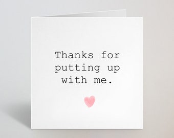 Thanks For Putting Up With Me - Thank You Heartfelt Anniversary Valentines Day Love Birthday Card - For Girlfriend Husband Wife - UK Made