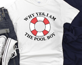 Why Yes, I Am The Pool Boy T-Shirt | Lifebuoy Graphic, Summer Pool Shirt