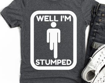 Amputated, Well I'm Stumped T-Shirt | Disability Humor Tee