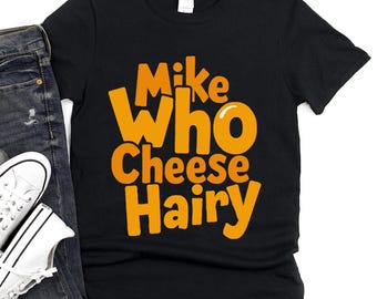 Mike Who Cheese Hairy T-Shirt, Gag Prank Gift