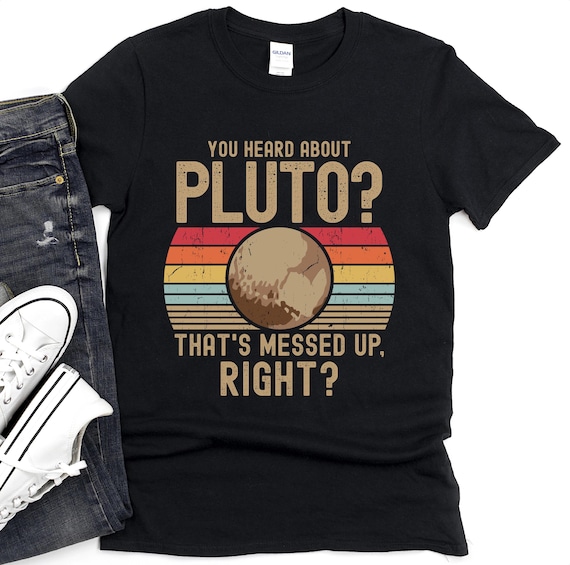 Funny Pluto Quote Retro T-Shirt, Astronomy Science Gift