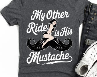 My Other Ride Is His Mustache T-Shirt | Biker Sarcastic Wife Life