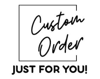 May include: Black and white graphic with the words "Custom Order" in a cursive font, enclosed in a black square. Below, the text "JUST FOR YOU!" is in a bold, sans-serif font.