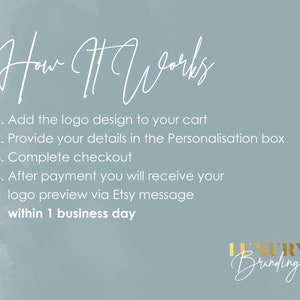 May include: A light blue background with white text explaining how to order a custom logo design. The text reads: "How It Works 1. Add the logo design to your cart 2. Provide your details in the Personalisation box 3. Complete checkout 4. After payment you will receive your logo preview via Etsy message within 1 business day". The text "Luxury Branding" is written in gold at the bottom of the image.