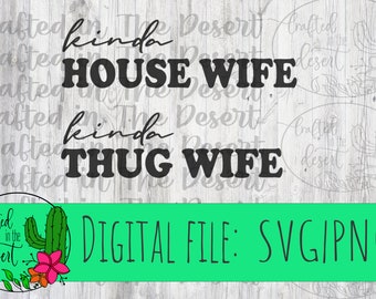 Kinda House Wife Kinda Thug Wife  - SVG, PNG